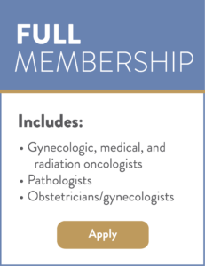 Full membership level is for gynecologic, medical, and/or radiation oncologists practiving primarily in treating gynecologic cancers. Pathologists and OBGYNs are also welcomed.